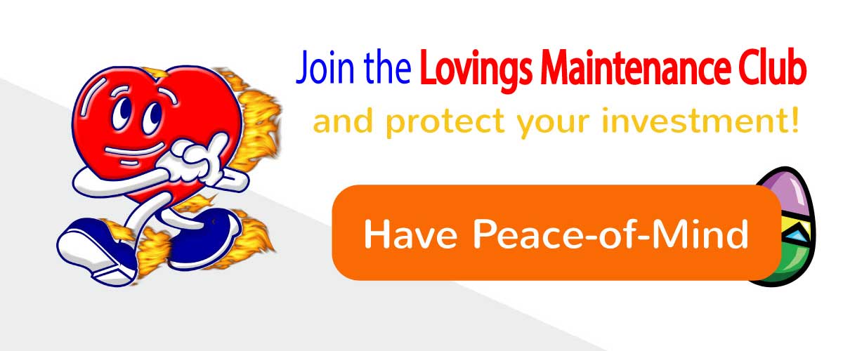 Join the Lovings Maintenance Club and protect your investment!